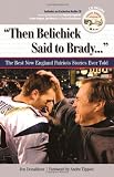 Then Belichick Said to Brady: The Best New England Patriots Stories Ever Told (The Best Sports Stories Ever Told)