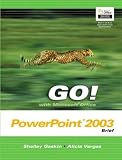 GO! with Microsoft Office PowerPoint 2003 Brief (Go! With Microsoft Office 2003)
