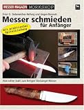 Messer schmieden f&uuml;r Anf&auml;nger: Messer Magazin Workshop - Ernst G. Siebeneicher-Hellwig, J&uuml;rgen Rosinski
