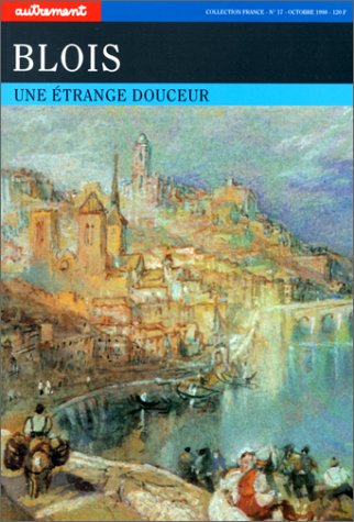 BLOIS ET ENVIRONS - Blois. Une &eacute;trange douceur