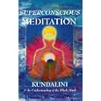 Superconscious Meditation: Kundalini & the Understanding of the Whole Mind