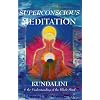 Superconscious Meditation: Kundalini & the Understanding of the Whole Mind