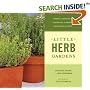 Little Herb Gardens: Simple Secrets for Glorious Gardens--Indoors and Out