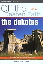 The Dakotas Off the Beaten Path, 6th (Off the Beaten Path Series)