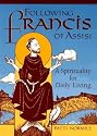 Following Francis of Assisi : A Spirituality for Daily Living: A Spirituality for Daily Living