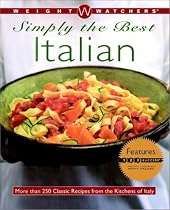 Weight Watchers Simply the Best Italian: More than 250 Classic Recipes from the Kitchens of Italy