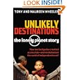 Unlikely Destinations: The Lonely Planet Story by Tony Wheeler; Maureen Wheeler