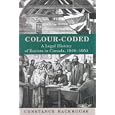 Colour-Coded: A Legal History of Racism in Canada, 1900-1950 (Osgoode Society for Canadian Legal History) by Constance Backhouse