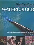 Masterstrokes watercolour : a step-by-step guide to learning from the masters