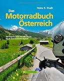 Das Motorradbuch �sterreich: 100 Tagestouren von der Donau bis zu den h�chsten Gipfeln