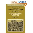Trade and Urban Development in Poland: An Economic Geography of Cracow, from its Origins to 1795... by F. W. Carter