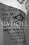 Sia Figiel: They Who Do Not Grieve
