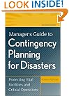 Manager's Guide to Contingency Planning for Disasters: Protecting Vital Facilities and Critical Operations