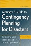 Manager`s Guide to Contingency Planning for Disasters: Protecting Vital Facilities and Critical Operations
