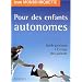 Pour des enfants autonomes : Guide pratique � l'usage des parents