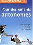 Pour des enfants autonomes : Guide pratique � l'usage des parents