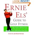 Ernie Els' Guide to Golf Fitness: Take Strokes Off Your Game and Add Yards to Your Drive