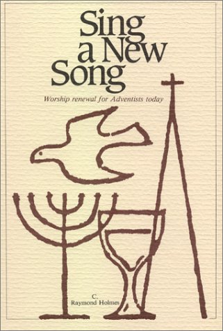 Sing a New Song: Worship Renewal for Adventists Today