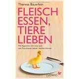 Fleisch essen, Tiere lieben: Wo Vegetarier sich irren und was Fleischesser besser machen k�nnenvon "Theresa B�uerlein"