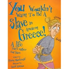 A Slave in Ancient Greece: A Life You'd Rather Not Have (You Wouldn't Want to be)
