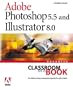 Adobe(R) Photoshop(R) 5.5 and Illustrator(R) 8.0 Advanced Classroom in a Book