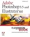 Books : Adobe(R) Photoshop(R) 5.5 and Illustrator(R) 8.0 Advanced Classroom in a Book