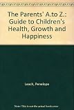 The parents' A-Z : a handbook for children's health, growth and happiness