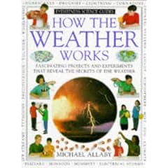 How the Weather Works. Fascinating Projects and Experiments That Reveal the Secrets of The Weather