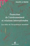 Protection de l\'environnement et relations internationales : Les défis de l\'écopolitique mondiale