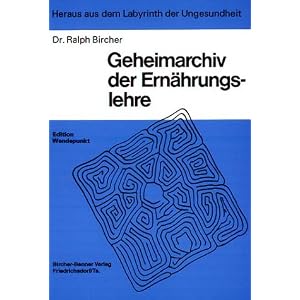 Heraus aus dem Labyrinth der Ungesundheit, Geheimarchiv der Ern�hrungslehre: Wissenswertes und Wissenswichtiges