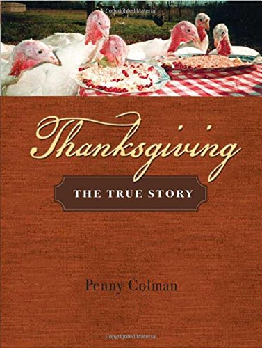 Thanksgiving: The True Story, by Penny Colman Thanksgiving: The True Story, by Penny Colman