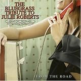 Various Artists - From the Road: The Bluegrass Tribute to Julie Roberts
