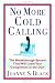 No More Cold Calling(TM): The Breakthrough System That Will Leave Your Competition in the Dust