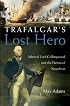 Trafalgar's Lost Hero: Admiral Lord Collingwood and the Defeat of Napoleon