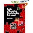 Quality of Service in a Cisco(r) Networking Environment by Gilbert Held