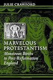 Marvelous Protestantism: Monstrous Births in Post-Reformation England