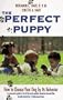 The Perfect Puppy: How to Choose Your Dog by Its Behavior