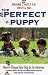 Perfect Puppy: How to Choose Your Dog by Its Behavior