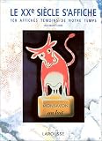 Revue Larousse  / Le XXe siècle s'affiche : 100 affiches témoins de notre temps