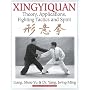 Xingyiquan: Theory, Applications, Fighting Tactics and Spirit