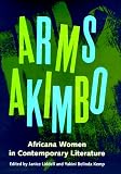  : Arms Akimbo: Africana Women in Contemporary Literature