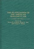 The Re-education of the American Working Class