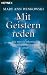 Mit Geistern reden: Wie man sie erkennt, ihnen entgegentritt und sie erlöst