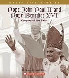Pope John Paul II and Pope Benedict XVI: Keepers of the Faith (Great Life Stories)