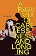 A Raw Mix of Carelessness and Longing
