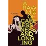 A Raw Mix of Carelessness and Longing by Cecelia Frey
