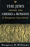 The Jews Among the Greeks and Romans: A Diasporan Sourcebook