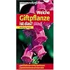 Welche Giftpflanze ist das?: 170 Giftpflanzen einfach bestimmen. Typische Merkmale auf einen Blick. Basic