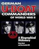 German U-Boat Commanders of World War II: A Biographical Dictionary