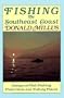 Fishing the Southeast Coast: Essays on Fish, Fishing, Fisherman, and Fishing Places, from Morehead City, North Carolina, Through Coastal South Caroli